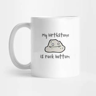 My Birthstone Is Rock Bottom Mug